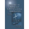 The Art of Advocacy in International Arbitration - R Doak Bishop
