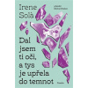 Dal jsem ti oči, a tys je upřela do temnot - Irene Sola