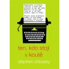 Ten, kdo stojí v koutě - 2.vydání - Stephen Chbosky