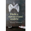 Matky, upracovaní andělé - Milena Tomešová