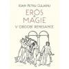Erós a magie v období renesance - Ioan Petru Culianu