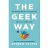 The Geek Way: The Radical Mindset Transforming the Future of Business