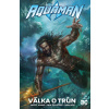 Aquaman: Válka o trůn - Johns Geoff