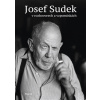 Josef Sudek v rozhovorech a vzpomínkách - Jaroslav Anděl, Petr Hron, Adéla Petruželková