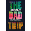 The Bad Trip - James Riley