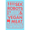 Sex Robots & Vegan Meat (JENNY KLEEMAN)(Brožovaná)