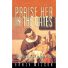 Praise Her in the Gates (Nancy Wilson)(Brožovaná)