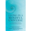 Living in a Mindful Universe - Eben Alexander