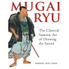 Mugai Ryu: The Classical Japanese Art of Drawing the Sword (Craig Darrell Max)