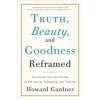 Truth, Beauty, and Goodness Reframed