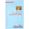 Victor Hugo v politické aréně - Michael Wincok
