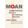 Moan: Anonymous Essays on Female Orgasm