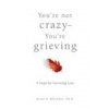 You're Not Crazy-You're Grieving: (Alan D. Wolfelt)(Brožovaná)