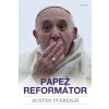 Papež reformátor - Ivereigh Austen