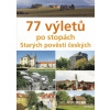 77 výletů po stopách Starých pověstí č. - Věra a Veronika Škvárovy