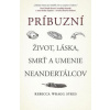 Príbuzní: Život, láska, smrť a umenie neandertálcov - Wragg Sykes Rebecca