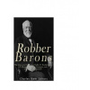 Robber Barons: The Lives and Careers of John D. Rockefeller, J.P. Morgan, Andrew Carnegie, and Cornelius Vanderbilt