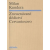 Zneuznávané dědictví Cervantesovo - Kundera Milan