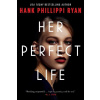 Her Perfect Life - Hank Phillippi Ryan