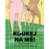 Koukej na mě!