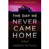 The Day He Never Came Home - Andrew Deyoung