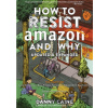 How To Resist Amazon And Why (2nd Edition) - Danny Caine