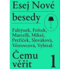 Esej Nové besedy Čemu věřit? - Dan Faltýnek, Tomáš Feřtek, Miroslav Marcelli, Stanislav Mikeš, Miroslav Petř...