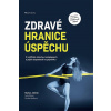 Zdravé hranice úspěchu - Marian Jelínek; Pavlína Hlučková; Iveta Fárová