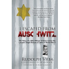 I Escaped from Auschwitz: The Shocking True Story of the World War II Hero Who Escaped the Nazis and Helped Save Over 200,000 Jews