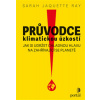 Průvodce klimatickou úzkostí - Ray Sarah Jaquette