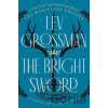 The Bright Sword: A Novel of King Arthur - Lev Grossman