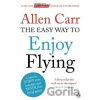 The Easy Way to Enjoy Flying - Allen Carr