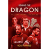 Behind the Dragon: Playing Rugby for Wales (Harries Ross)