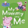 Peppa Pig: My Mummy and Me - autor neuvedený
