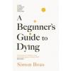 A Beginners Guide to Dying - Simon Boas, Swift Press