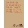 Masarykův realismus a filosofie pozitivismu - Jan Svoboda