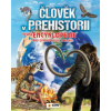 Člověk v prehistorii- Velká encyklopedie pro zvídavé holky a kluky