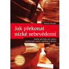 Jak překonat nízké sebevědomí - Osobní průvodce pro změnu nezdravých vzorců v myšlení a chování - Melanie Fennell