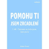 Pomohu ti jsem zrcadlení 1. díl – Seznam se, kdo jsem, část první