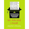 Ten, kdo stojí v koutě - Chbosky Stephen