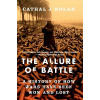 The Allure of Battle: A History of How Wars Have Been Won and Lost (Nolan Cathal J.)