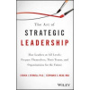 The Art of Strategic Leadership - Stephanie S. Mead Steven J. Stowell