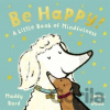 Be Happy! - Maddy Bard, Madeline Bard, Emma Dodd (ilustrátor)
