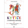 Kytice z královské zahrady - Příběhy svatých ochránců Čech a Moravy pro děti - Ivan Renč