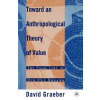 Toward an Anthropological Theory of Value