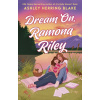 Dream On, Ramona Riley (Ashley Herring Blake)