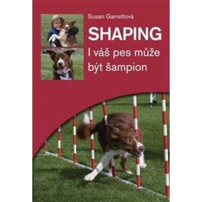 Shaping - I váš pes může být šampion - Susan Garettová