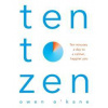 Ten to Zen: The Ten-Minute Toolkit to Reduce Stress and Anxiety - Owen O'Kane, Bluebird
