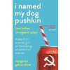 I Named My Dog Pushkin (And Other Immigrant Tales)