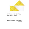 How to be a successfull real estate agent without losing your mind?